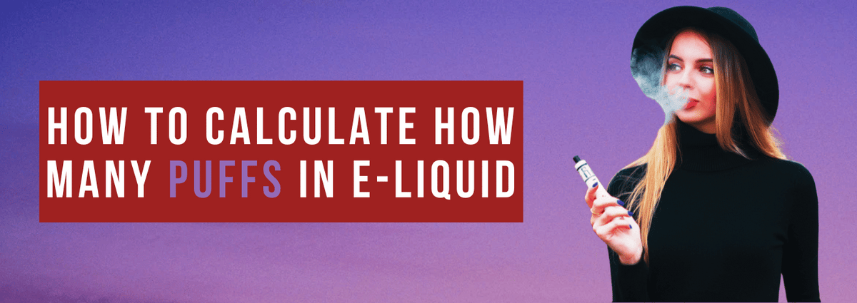 How to Calculate How Many Puffs in E-Liquid How to Calculate How Many Puffs in E-Liquid