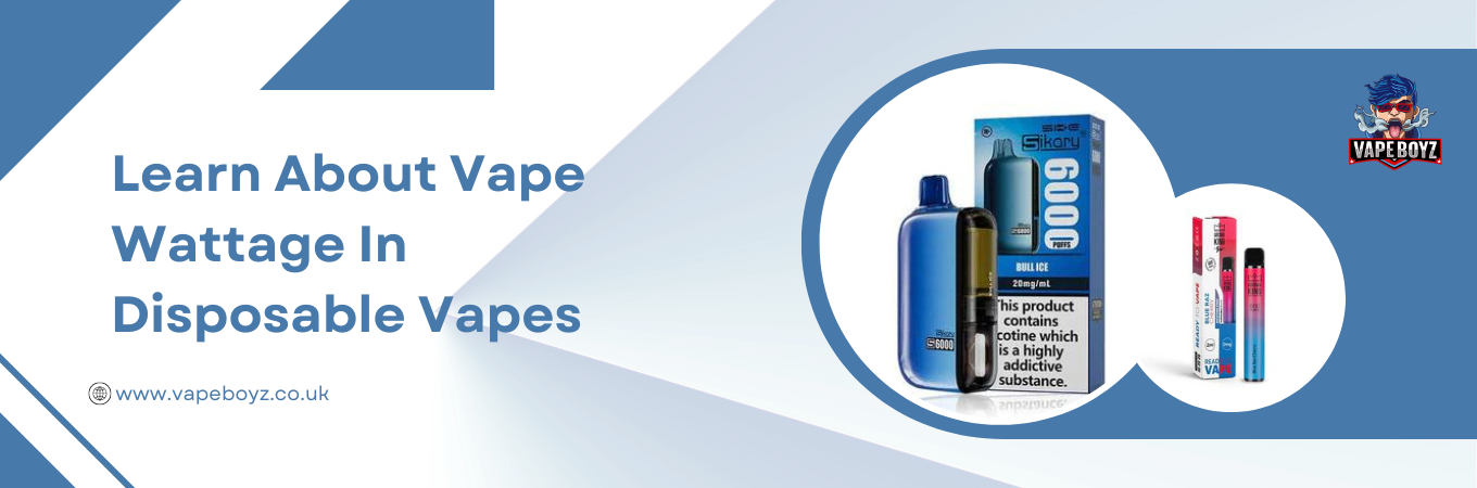 Learn About Vape Wattage In Disposable Vapes