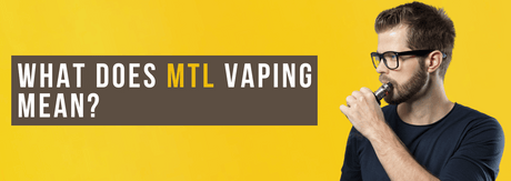 What Does MTL Vaping Mean?